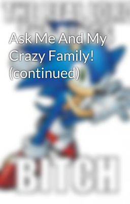 Ask Me And My Crazy Family! (continued)