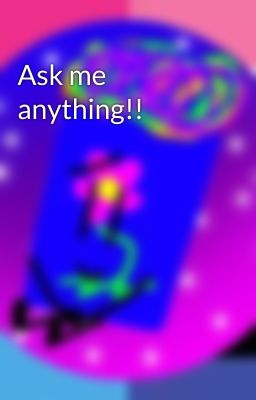 Ask me anything!!