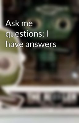 Ask me questions; I have answers