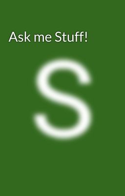 Ask me Stuff!