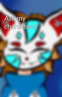 Ask my characters!