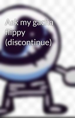 Ask my gacha flippy (discontinue)