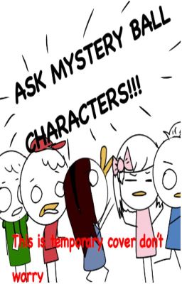 Ask Mystery ball characters!