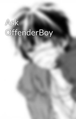 Ask OffenderBoy