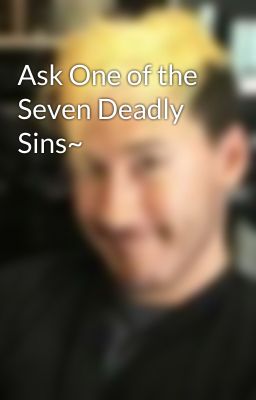 Ask One of the Seven Deadly Sins~