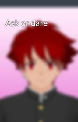 Ask or dare