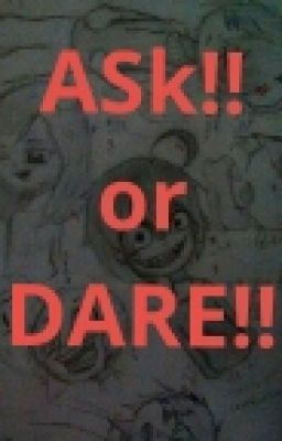 ASK OR DARE!!!