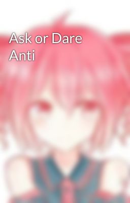 Ask or Dare Anti