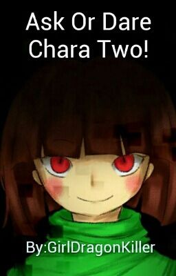 Ask Or Dare Chara Two!