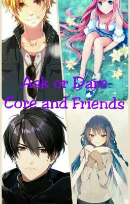 Ask or Dare Core and her friends 