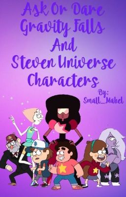 Ask or Dare Gravity Falls and Steven Universe Characters  {Discontinued}