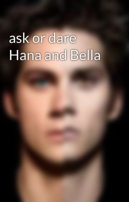 ask or dare Hana and Bella