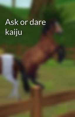 Ask or dare kaiju