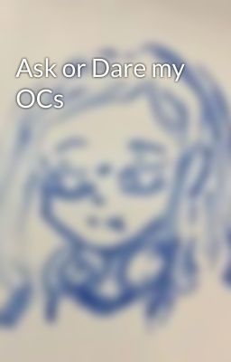 Ask or Dare my OCs