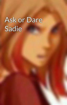 Ask or Dare Sadie