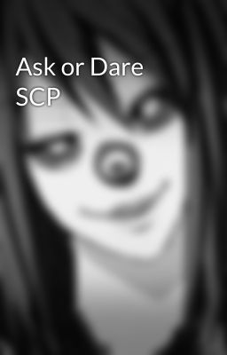 Ask or Dare SCP