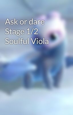 Ask or dare Stage 1/2 Soulful Viola 