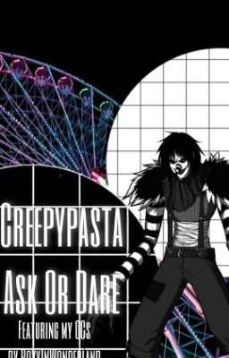 Ask Or Dare the Creepypastas (featuring my OCs) (Remade)