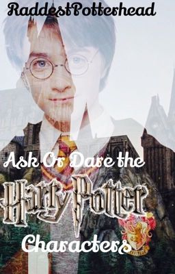 Ask or Dare the Harry Potter Characters