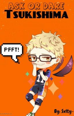 Ask or Dare Tsukishima