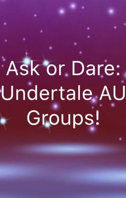 Ask or Dare Undertale AU groups.