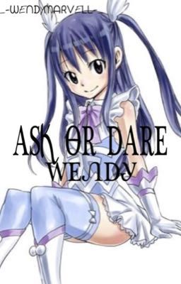 Ask Or Dare Wendy