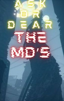 ask or dear the md's