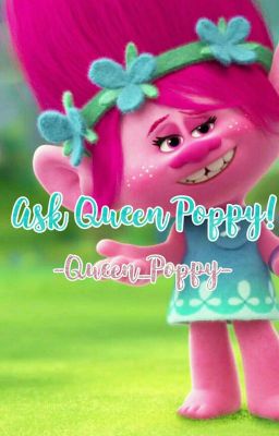 Ask Queen Poppy!