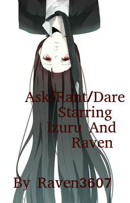 Ask/Rant/Dare starring Raven and Izuru