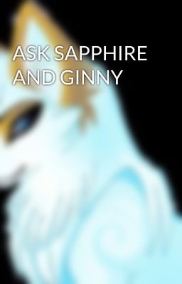 ASK SAPPHIRE AND GINNY