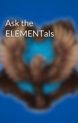 Ask the ELEMENTals