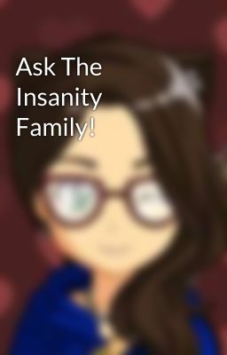 Ask The Insanity Family!