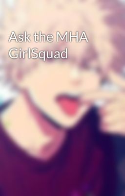 Ask the MHA GirlSquad