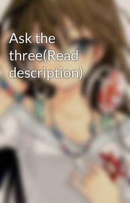 Ask the three(Read description)