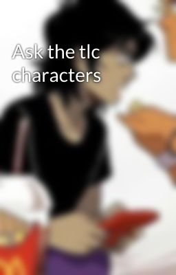 Ask the tlc characters