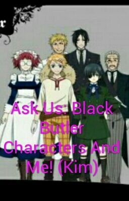 Ask Us: Black Butler Characters And Me! (Kim)