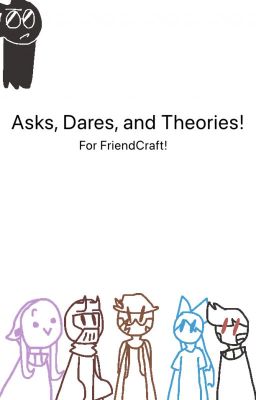 Asks, Dares, and Theories! For FriendCraft, the story and server!