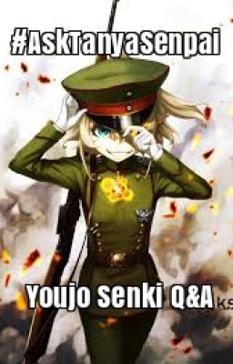 #AskTanyaSenpai Youjo Senki (Saga of Tanya the Evil) Q&A