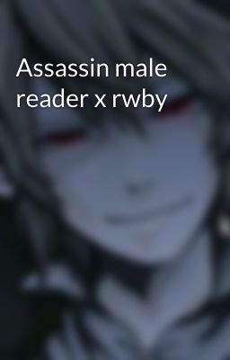 Assassin male reader x rwby