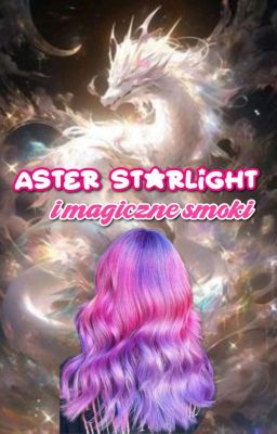 Aster Starlight i magiczne smoki