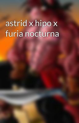 astrid x hipo x furia nocturna