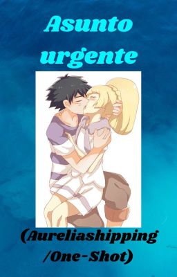 Asunto urgente (Aureliashipping/Pokemon One-Shot)