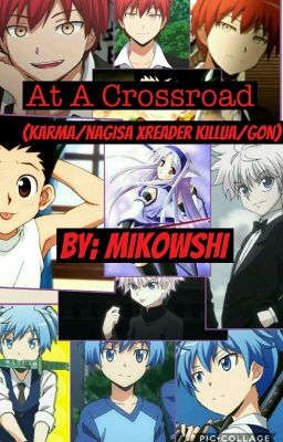 At A Crossroad (karma xnagisa X reader X killua Xgon)