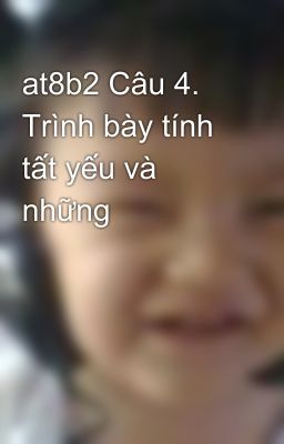 at8b2 Câu 4. Trình bày tính tất yếu và những