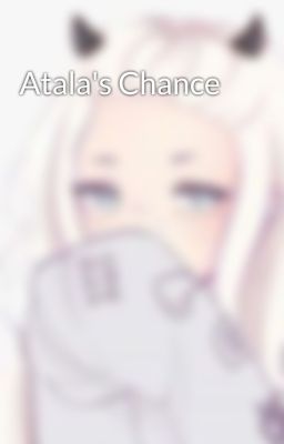 Atala's Chance