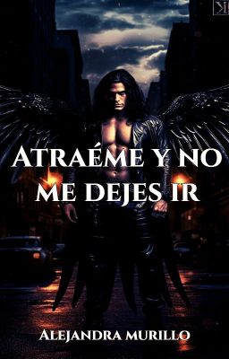 Atráeme y no me dejes ir