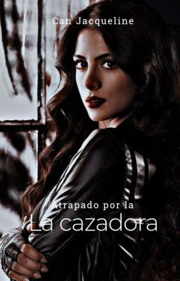 Atrapado por la cazadora [Elijah Mikaelson]