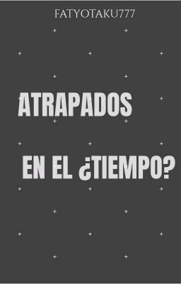 ATRAPADOS EN EL ¿TIEMPO?