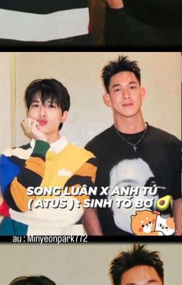 [ATSH _SONG LUÂN X ANH TÚ ( ATUS ) ] : SINH TỐ BƠ