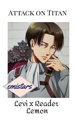 Attack on Titan - Levi x Reader [Lemon]